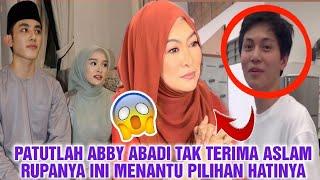 PATUTLAH ABBY ABADI TAK TERIMA ASLAM RUPANYA INI MENANTU PILIHANNYA..BEZZA JAUH DGN ASLAM