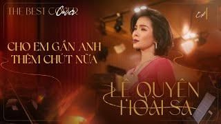 Cho Em Gần Anh Thêm Chút Nữa  Lệ Quyên x Hoài Sa - The Best Cover Ep.1  Official Music Video 