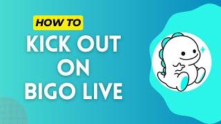 How to Kick Out on Bigo Live in 2024?