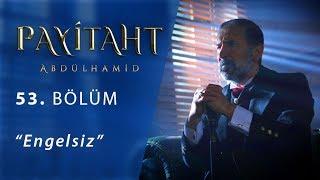 Payitaht Abdülhamid Engelsiz 53.Bölüm