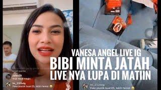 VANESA ANGEL LUPA MATIIN LIVE IG SAAT BIBI MINTA JATAH