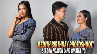 PART 12  SIR DAN NGAYON LANG GINAWA ITO MEDITH BIRTHDAY PHOTOSHOOT