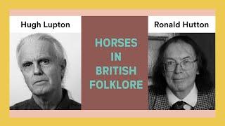 GBD14 Horses in British Folklore with Ronald Hutton and Hugh Lupton