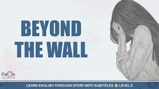 Learn English through story level 5 ⭐ Subtitle ⭐ Beyond the wall