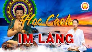 Mỗi Đêm - Nghe Phật Dạy HãyHỌC CÁCH IM LẶNGNgười Im Lặng Là Trí Tuệ Đỉnh Cao Của 1 Đời Người