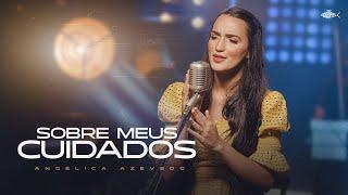 Angélica Azevedo - Sobre Meus Cuidados  Clipe Oficial