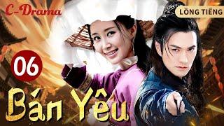 BÁN YÊU - Tập 6 ‖ Thư Sướng ‖ PHIM CỔ TRANG KIẾM HIỆP CHỌN LỌC MÙA HÈ 2024 ‖ C-DRAMA