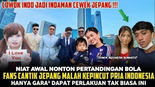 AWALNYA HANYA MAU NONTON BOLA FANS CANTIK JEPANG INI MALAH KEPINCUT PESONA COWOK INDONESIA