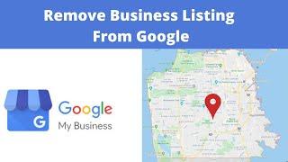 How to remove my business from google maps