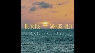 The Yutes x Tarrus Riley - Better Days Official Audio