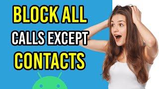 How To Block All Calls Except Contacts On Android