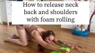 How to release neck back and shoulders with foam rolling