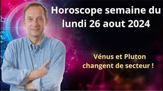 Horoscope semaine du lundi 26 aout 2024