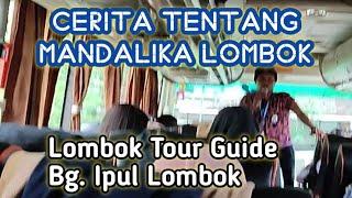 Guide Lombok Cerita Tentang Nama Mandalika Lombok by Bg. Ipul Lombok Tourist Guide