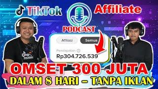 TIKTOK AFFILIATE PODCAST - OMSET 300 JUTA DALAM 8 HARI. TIKTOK AFFILIATE DARI NOL FOLLOWERS.