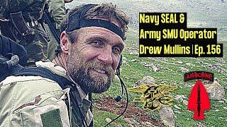 Navy SEAL & Army SMU Operator  Drew Mullins  Ep. 156