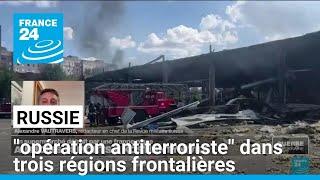 La Russie lance une opération antiterroriste dans trois régions frontalières • FRANCE 24