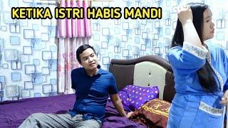 KETIKA ISTRI  HABIS MANDI