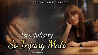 So Injang Mati - Isty Julistry  Official Music Video