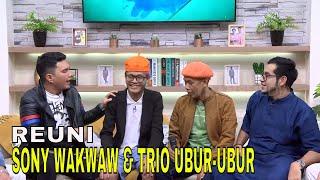 Eksklusif Sony Wakwaw Reuni Dengan Trio Ubur Ubur  FYP 060324 Part 3