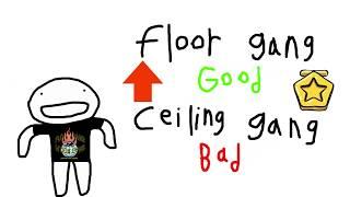 Floor gang good ceiling gang bad