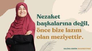 Nezaket Başkalarına Değil Önce Bize Lazım Olan Meziyettir  Saliha Erdim