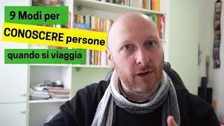 9 Modi per CONOSCERE persone quando si è in VIAGGIO da soli o in compagnia