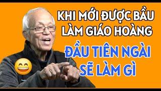 KHI ĐƯỢC BẦU CỬ THÀNH CÔNG ĐỨC GIÁO HOÀNG SẼ LÀM GÌ ĐẦU TIÊN  CHA PHẠM QUANG HỒNG THUYẾT GIẢNG