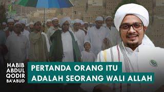 TANDA SEORANG ITU ADALAH WALI ALLAH  Habib Abdul Qodir bin Zaid Baabud