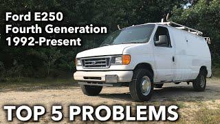 Top 5 Problems Ford E-250 Van 4th Generation 1992-Present