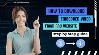 Download Embedded Videos from Any Website with Ease