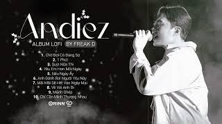 Chờ Đợi Có Đáng Sợ Suýt Nữa Thì... Freak D ft Andiez - TOP 10 Bản Lofi Chill Hay Nhất