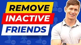 How To Remove Inactive Friends On Facebook Get WAY More Engagement