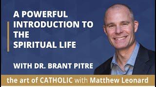 A Powerful Introduction to the Spiritual Life with Dr. Brant Pitre