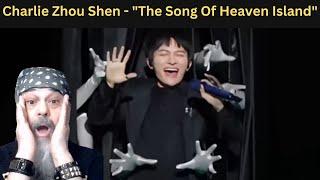 JUST WOW - SO INCREDIBLE - FIRST TIME-REACTION -Charlie Zhou Shen - The Song Of Heaven Island