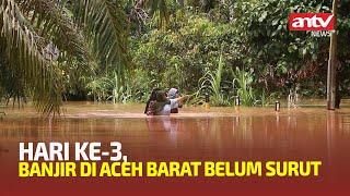 Hari Ketiga Banjir Di Aceh Barat Belum Surut