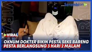 Oknum Dokter Bikin Pesta Seks Bareng Pesta Berlangsung 3 Hari 2 Malam