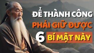 Cổ Nhân Dạy Giữ Kín 6 Bí Mật Để Đạt Được Thành Công Bền Vững-Triết Lý Cuộc Sống