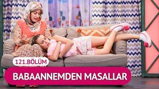 Babaannemden Masallar 121.Bölüm - Çok Güzel Hareketler 2