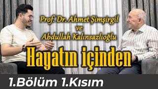 Prof. Dr. Ahmet Şimşirgil ve Abdullah Kalınsazlıoğlu - HAYATIN İÇİNDEN - 1.Bölüm 1.Kısım