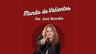 Ami Bondía - Podcast Mundo de Valientes - Estreno