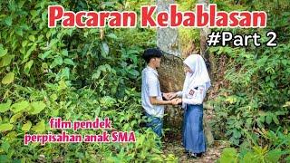 PACARAN KEBABLASAN PART 2 Film Perpisahan Anak SMA