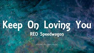 REO Speedwagon - Keep On Loving You Lyrics