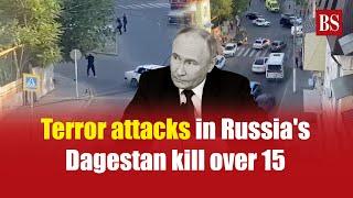 Terror attacks in Russias Dagestan kill over 15