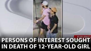 Persons of interest sought in death of 12-year-old girl