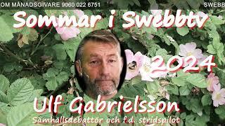 #1471 Sommar i Swebbtv 18 juli 2024 med Ulf Gabrielsson samhällsdebattör och f.d. stridspilot