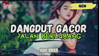 × DANGDUT GACOR    JALAN BERLUBANG  IGHO RMXR  FT  E3 AUDIO 2024