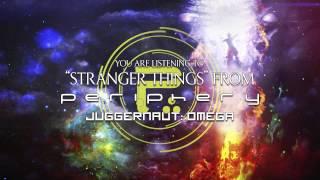 PERIPHERY - Stranger Things