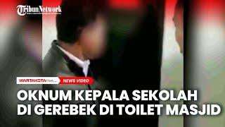 Diduga Berbuat Mesum di Toilet Masjid Oknum Kepsek Digerebek Warga