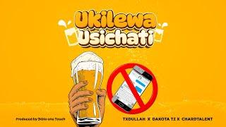 Txdullah X Dakota X ChardTalent _ Ukilewa Usichati Official Music Audio